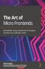 The Art of Micro Frontends