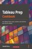 Tableau Prep Cookbook