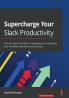 Supercharge your Slack Productivity