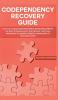 Codependency Recovery Guide: Cure your Codependent Personality & Relationships with this No More Codependence User Manual Heal from Narcissists & ... People by Learning How to Take Back Control