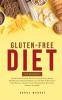 Gluten-Free Diet for Beginners: The Ultimate Dieting Guide for Astonishing Health Benefits and Improving Weight Loss for Men & Women by Switching to a ... Lifestyle Now Delicious Recipes Included!