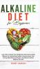 Alkaline Diet for Beginners: Learn How to Reset Your Metabolism and Improve Body Balance for Astonishing Healthy Living! Increase Your Energy With ... Recipes Smoothies & Herbal Medicine Secrets!