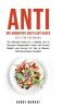 Anti Inflammatory and Plant Based Diet for Beginners: The Ultimate Guide for a Healthy Life to Decrease Inflammation Levels and Proven Weight Loss Secrets for Men & Women; Delicious Recipes Included!