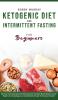Ketogenic Diet and Intermittent Fasting for Beginners: Discover the Proven Keto and Fasting Secrets that Many Men & Women use for Weight Loss! Autophagy Low Carbohydrate & Vegan Techniques Included!