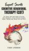Expert Secrets - Cognitive Behavioral Therapy (CBT): The Ultimate Guide Made Simple to Overcome Anger Management Anxiety Depression Insomnia Negative Thinking Panic Phobias Stress and Worry!