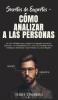 Secretos de Expertos - Cómo Analizar a las Personas: ¡La Guía Definitiva para Analizar el Lenguaje Corporal las Emociones y la Manipulación de la ... Emocional Control Mental y Lectura Rápida!