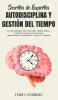 Secretos de Expertos - Autodisciplina y Gestión del Tiempo: ¡La Guía Definitiva Para Desarrollar Hábitos Diarios Controlar Emocional Concentración Dureza Mental Autoconfianza y Fuerza de Voluntad!