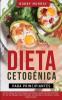 Dieta Cetogénica Para Principiantes: ¡Secretos Probados de la Dieta Cetogénica que Hombres y Mujeres Usan para Perder Peso y Vivir una Vida Saludable! ... Carbohidratos y Técnicas Veganas incluidas!