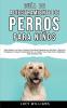 Guía de Adiestramiento de Perros Para Niños: Cómo entrenar a tu perro o cachorro para niños siguiendo una guía paso a paso para principiantes: ... perros habilidades para socializar y más