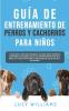 Guía de Entrenamiento de Perros y Cachorros Para Niños: La Guía Paso a Paso para Enseñar a los Niños Cómo Entrenar a sus Perros o Cachorros: Incluye ... Habilidades de Socialización y mucho más!