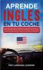 Aprende Inglés en tu Coche: ¡Aprender Inglés Para Principiantes y Niños Nunca ha Sido tan Fácil! Diviértete Mientras Aprendes Fantásticos Ejercicios ... Precisas Frases de uso Diario y Vocabulario.