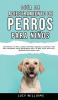 Guía de Adiestramiento de Perros Para Niños: Cómo entrenar a tu perro o cachorro para niños siguiendo una guía paso a paso para principiantes: ... perros habilidades para socializar y más
