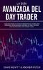 La Guía Avanzada Del Day Trader: ¡Sigue Paso A Paso Las Últimas Estrategias De Day Trading Para Aprender A Operar En Divisas, Opciones, Futuros Y ... Para Ganarte La Vida! (Spanish Edition)