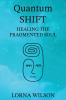 Quantum SHIFT: Healing the Fragmented Soul