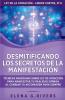 Desmitificando Los Secretos De La Manifestación: Técnicas Avanzadas Sobre Ley De La Atracción Para Manifestar Tu Realidad Soñada (Ley De La Atracción - Libros Cortos Nº 6) (Spanish Edition)