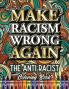 Make Racism Wrong Again: The Anti Racist Coloring Book For Kids Teens and Adults: 1 (Black Lives Matter)