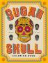 SUGAR SKULL Coloring Book: 70 Plus Designs Inspired by Día de Los Muertos - Day of the Dead - Easy Anti-Stress and Relaxation Patterns for kids and Adults