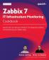 Zabbix 7 IT Infrastructure Monitoring Cookbook - Third Edition