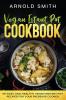 Vegan Instant Pot Cookbook: 101 Easy And Healthy Vegan Instant Pot Recipes for Your Pressure Cooker