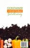 Container Vegetable Gardening: How to Harvest Week After Week Everything You Need to Know to Start Growing Plants Fruits and Herbs for All Seasons in a Small Space at Home Vegetables