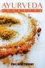Ayurveda Cookbook: Feed Your Body Having Ayurvedic Lifestyle and Nourishing Your Soul