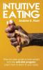Intuitive Eating: Step-by-Step Guide to Lose Weight With This Anti-Diet Program. Learn How To Listen Your Body.