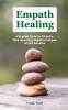 Empath Healing: Complete GuІdЕ FОr EmРАthЅ Stop AbЅОrbІng NЕgАtІvЕ Energies and Be Sensitive