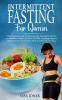 Intermittent Fasting For Women: The Complete Guide To Alternate-Day Fasting For An Easy And Healthy Weight Loss. Burn Fat With Autophagy Support Your Hormones To Heal Your Body And Slow Down Aging