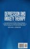 Depression and Anxiety Therapy: A Complete Guide to Eliminate Anxiety and Negative Thoughts Recover from Depression and Regain Control of Your Life Learning How to Create Positive New Habits