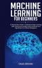 Machine Learning for Beginners: A Step-By-Step Guide to Understand Deep Learning Data Science and Analysis Basic Software and Algorithms for Artificial Intelligence