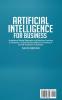 Artificial Intelligence for Business: Understand Neural Networks and Machine Learning for Robotics. A Step-By-Step Method to Develop AI and Ml Projects for Business