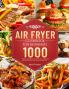Air Fryer Cookbook for Beginners: 1000 Effortless & Delicious Air Fryer Recipes for Beginners and Advanced Users with 30 Months Meal Plan