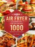 Air Fryer Cookbook for Beginners: 1000 Effortless & Delicious Air Fryer Recipes for Beginners and Advanced Users with 30 Months Meal Plan