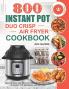 800 Instant Pot Duo Crisp Air Fryer Cookbook: Healthy Easy and Delicious Instant Pot Duo Crisp Air Fryer Recipes for Beginners and Not Only