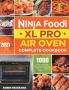 Ninja Foodi XL Pro Air Oven Complete Cookbook 2021: 1000-Days Easier & Crispier Whole Roast Broil Bake Dehydrate Reheat Pizza Air Fry and More Recipes for Beginners and Advanced Users