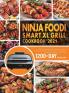 Ninja Foodi Smart XL Grill Cookbook 2021: 1200-Day New & Tasty Recipes for Indoor Grilling and Air Frying Perfection Suitable for beginners and advanced users
