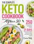 The Complete Keto Cookbook After 50: 250 Days Easy and Affordable Recipes with 21 Days Meal Plan to Enjoy Your Keto Meals and Improve Your Health