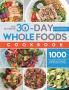 The Ultimate 30-Day Whole Foods Cookbook: 1000 Days Easy & Healthy Recipes and Meal Plan to Help You Reset Body and Lose Weight