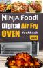 Ninja Foodi Digital Air Fry Oven Cookbook: 115 Quick Delicious & Easy-to-Prepare Recipes for Your Family
