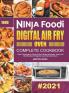 Ninja Foodi Digital Air Fry Oven Complete Cookbook: Easy & Amazing Air Crisp Air Broil Bake Dehydrate Toast and More Recipes for Beginners and Advanced Users