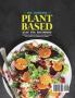 The Complete Plant Based Diet for Beginners: 1000 Days Healthy Diet Recipes and 4 Weeks Meal Plan to Build Your Endurance & Strength