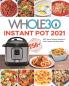 The Whole30 Instant Pot 2021: 250+ Easy & Delicious Recipes for Food Freedom and Keep Health