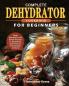 Complete Dehydrator Cookbook for Beginners: Tasty Nutritious and Quick Recipes to Dehydrate and Preserve Food Easily at Home