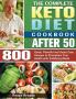 The Complete Keto Diet Cookbook After 50: 800 Quick Flavorful and Super Easy Recipes to Strengthen Your Health with Satisfying Meals