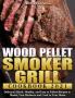Wood Pellet Smoker Grill Cookbook 2021: Delicious Quick Healthy and Easy to Follow Recipes to Master Your Barbecue and Cook in Your Home