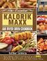 The Essential Kalorik Maxx Air Fryer Oven Cookbook: Fry Bake Grill and Roast with 600 Irresistible Recipes for Delicious and Healthy Meals with Your Air Fryer Oven
