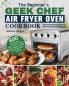 The Beginner's Geek Chef Air Fryer Oven Cookbook