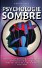 Psychologie Sombre: Manuel de Persuasion Avancée et de Manipulation Mentale: comment engager convaincre et persuader