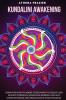 Kundalini Awakening: Discover How to Boost Your Positive Energy And Relieve Stress By Achieving Higher Levels Of Consciousness And Rebalancing Your Chakras