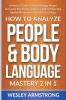 How To Analyze People & Body Language Mastery 2 in 1: A Practical Guide To Speed Reading People Increasing Emotional Intelligence (EQ) & Protecting ... Protection + Body Language Mastery)
